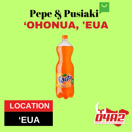 Fanta 1.25ltr - "PICK UP FROM PEPE & PUSIAKI, 'OHONUA, 'EUA"